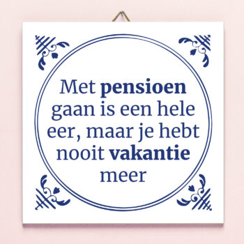 Tegeltje Met pensioen gaan is een hele eer