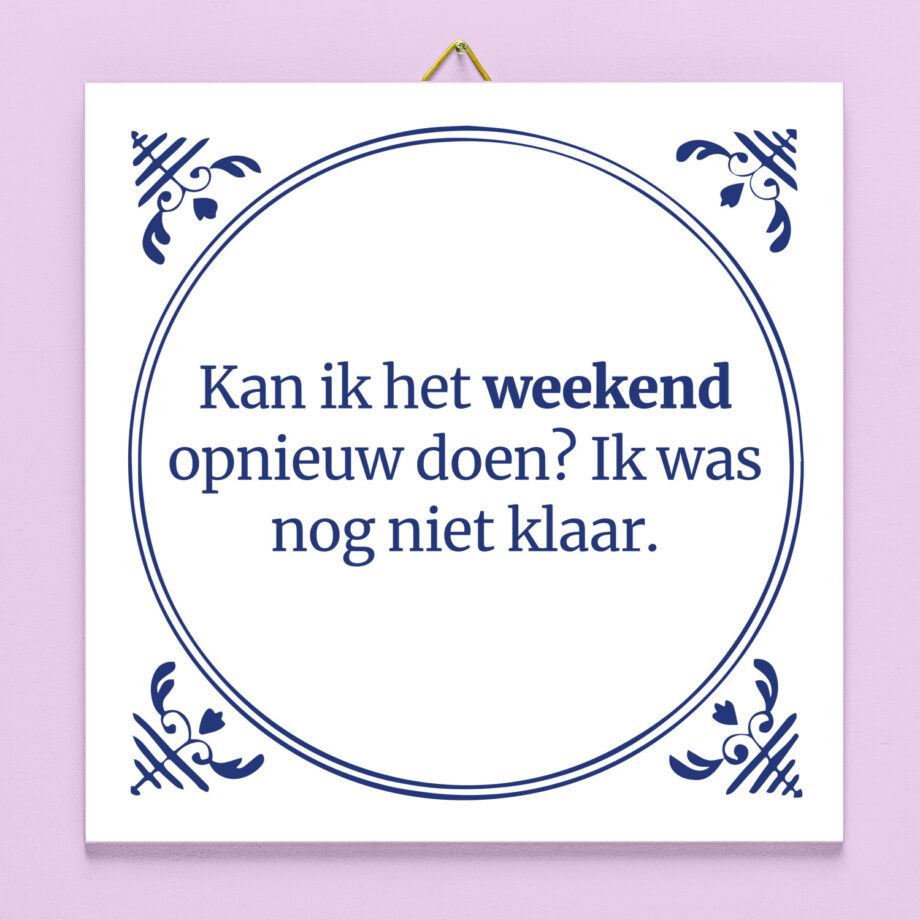 Tegeltje Kan ik het weekend opnieuw doen