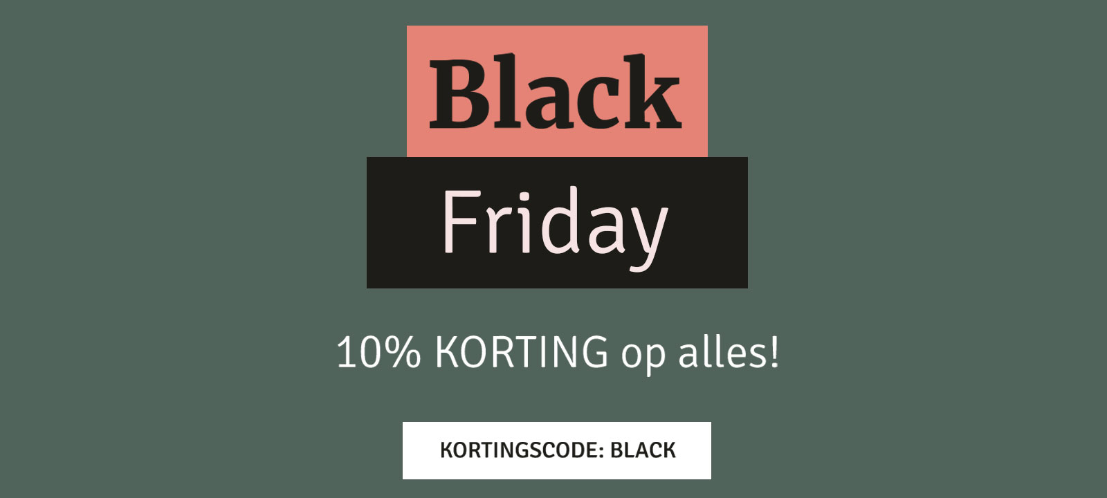 Black Friday: 10% korting op alles! Kortingscode: BLACK