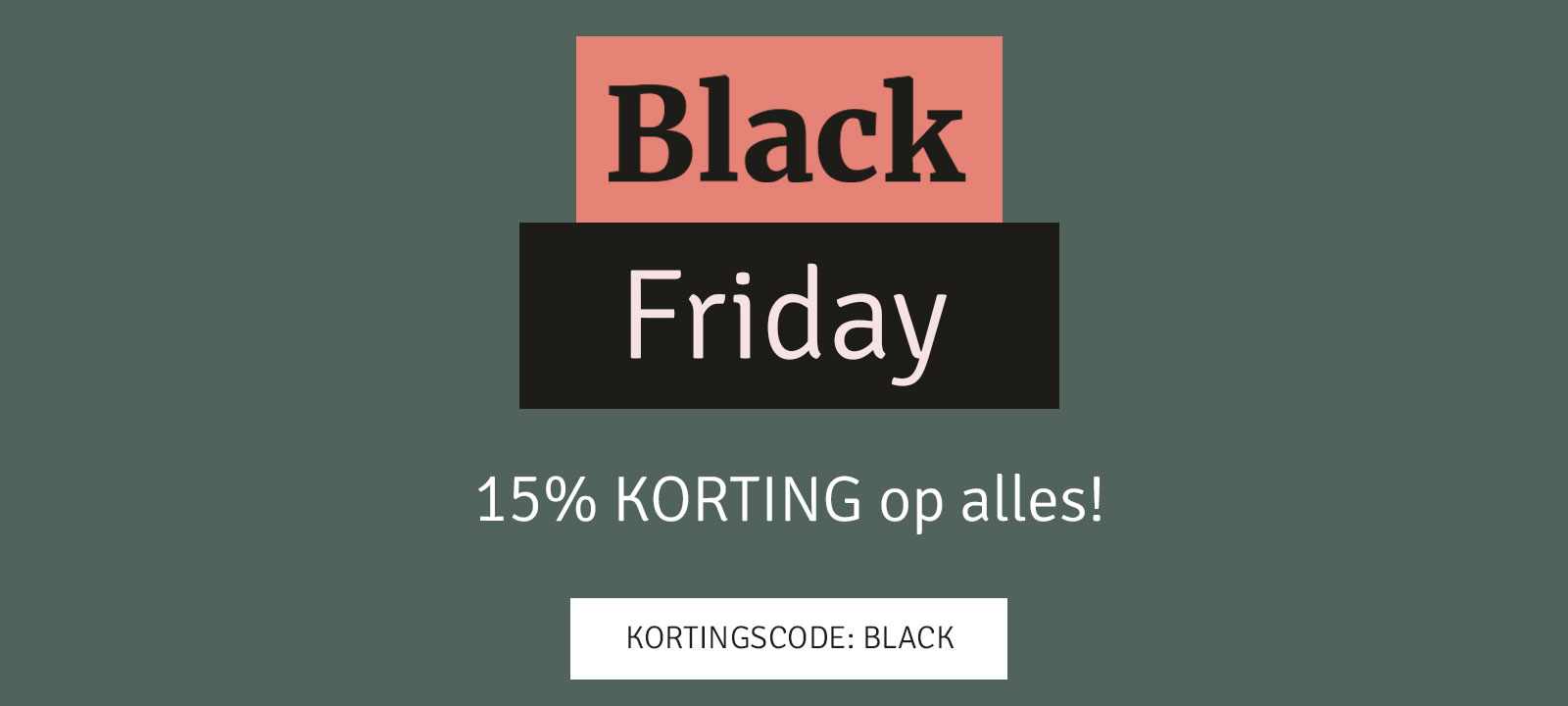 Black Friday: 15% korting op alles! Kortingscode: BLACK